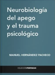 NEUROBIOLOGÍA DEL APEGO Y EL TRAUMA PSICOLÓGICO